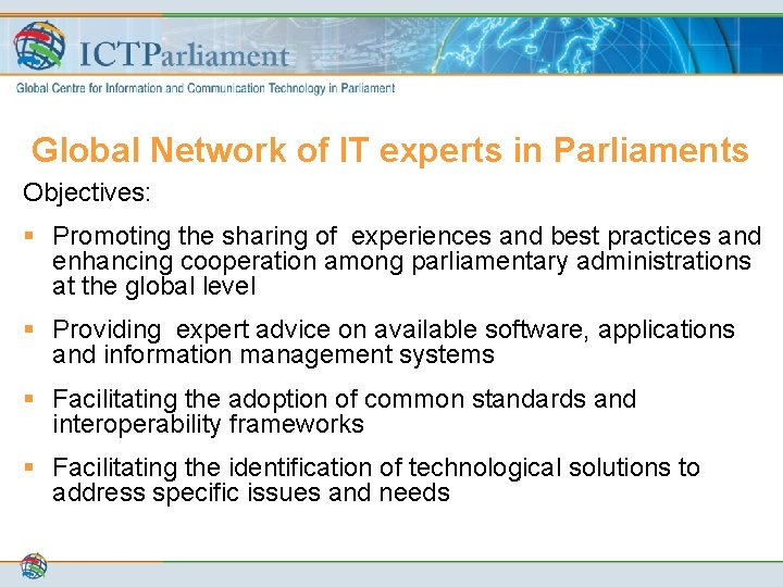 Global Network of IT experts in Parliaments Objectives: § Promoting the sharing of experiences