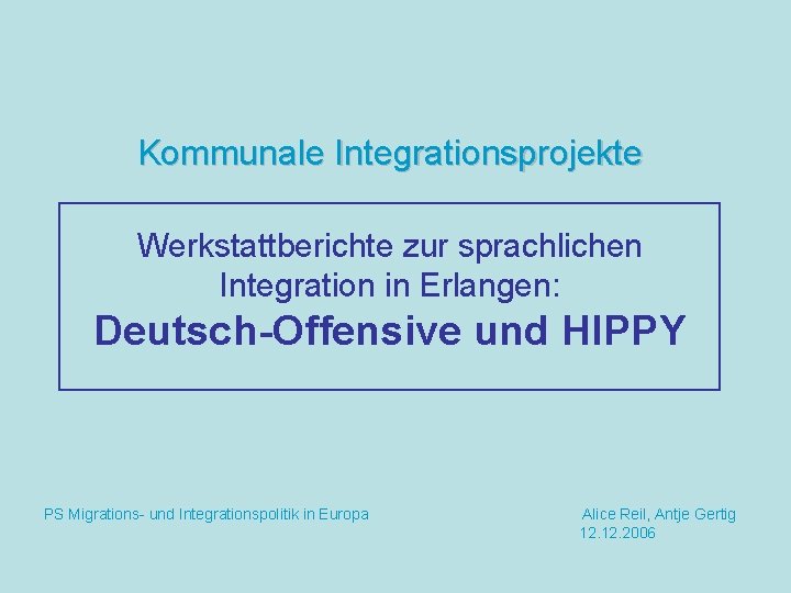 Kommunale Integrationsprojekte Werkstattberichte zur sprachlichen Integration in Erlangen: Deutsch-Offensive und HIPPY PS Migrations- und