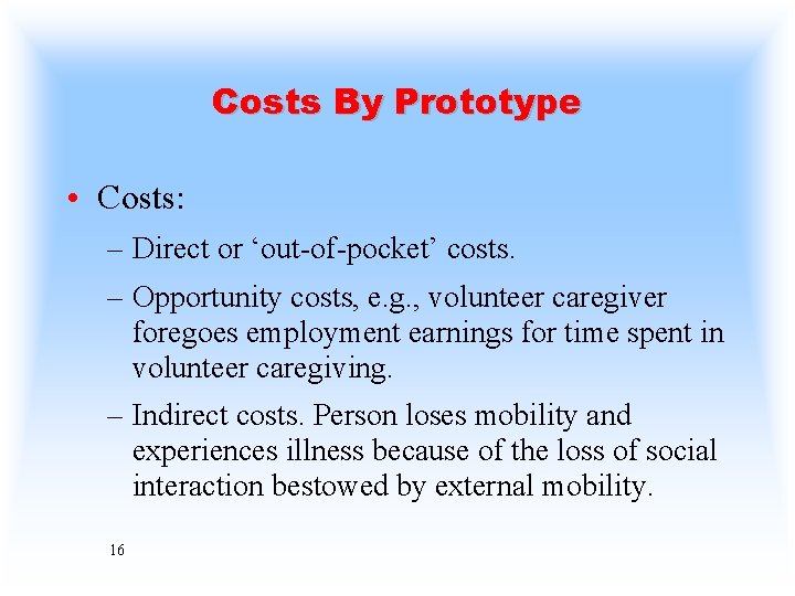 Costs By Prototype • Costs: – Direct or ‘out-of-pocket’ costs. – Opportunity costs, e.