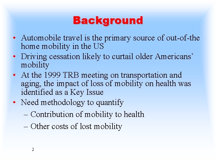 Background • Automobile travel is the primary source of out-of-the home mobility in the