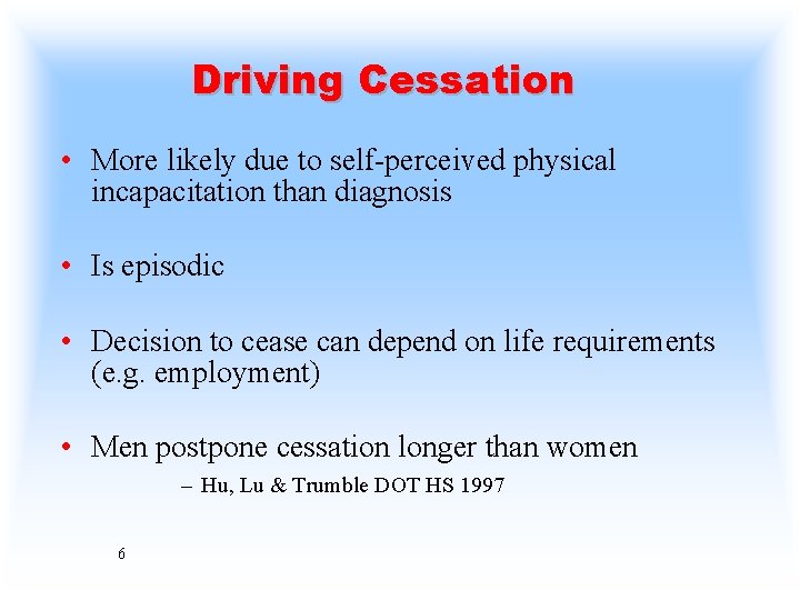 Driving Cessation • More likely due to self-perceived physical incapacitation than diagnosis • Is