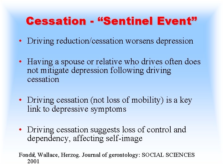 Cessation - “Sentinel Event” • Driving reduction/cessation worsens depression • Having a spouse or
