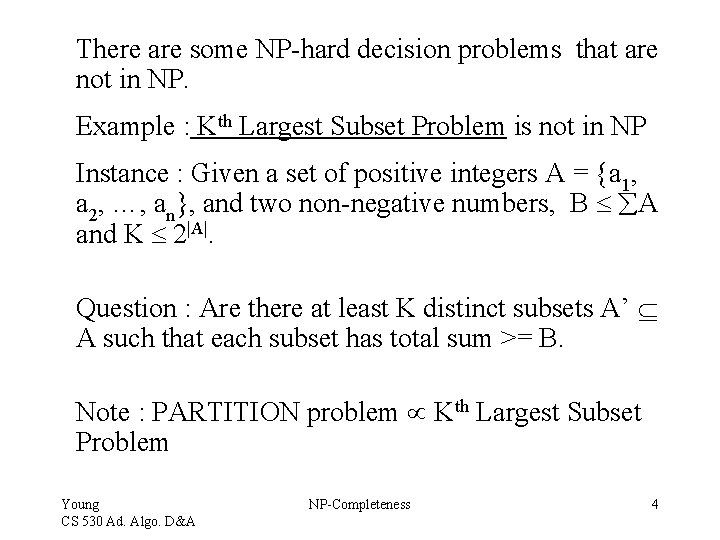 There are some NP-hard decision problems that are not in NP. Example : Kth There are some NP-hard decision problems that are not in NP. Example : Kth