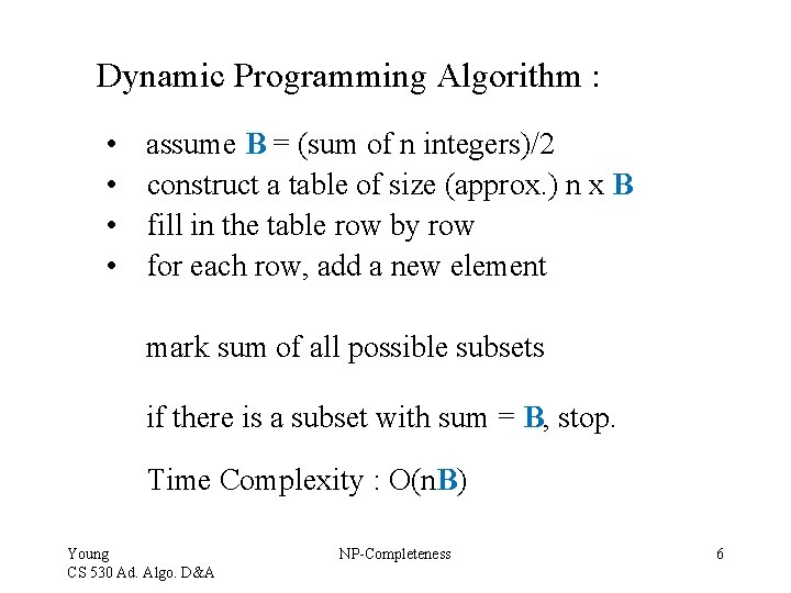 Dynamic Programming Algorithm : • • assume B = (sum of n integers)/2 construct Dynamic Programming Algorithm : • • assume B = (sum of n integers)/2 construct