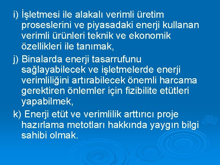 i) İşletmesi ile alakalı verimli üretim proseslerini ve piyasadaki enerji kullanan verimli ürünleri teknik