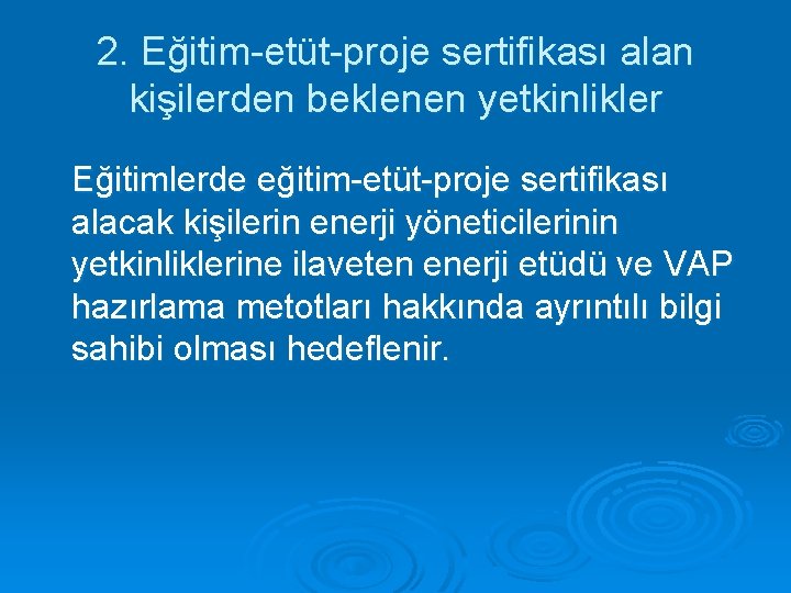 2. Eğitim-etüt-proje sertifikası alan kişilerden beklenen yetkinlikler Eğitimlerde eğitim-etüt-proje sertifikası alacak kişilerin enerji yöneticilerinin