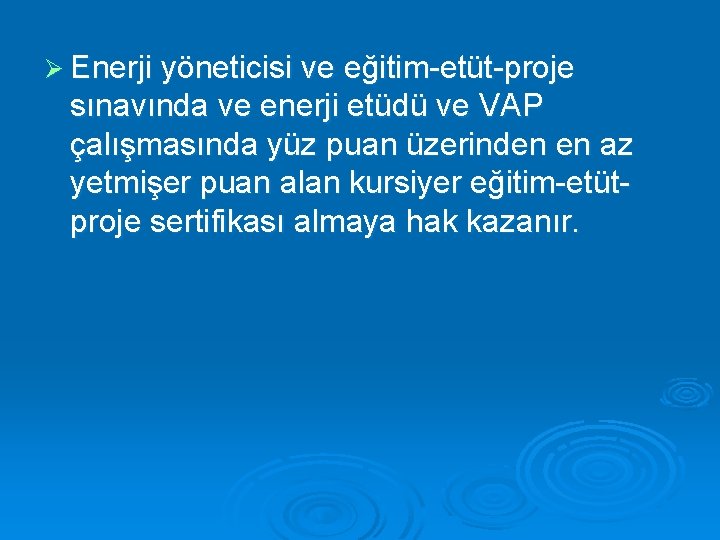 Ø Enerji yöneticisi ve eğitim-etüt-proje sınavında ve enerji etüdü ve VAP çalışmasında yüz puan