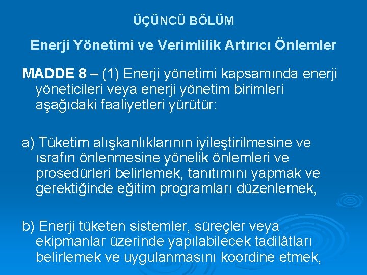 ÜÇÜNCÜ BÖLÜM Enerji Yönetimi ve Verimlilik Artırıcı Önlemler MADDE 8 – (1) Enerji yönetimi