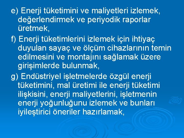 e) Enerji tüketimini ve maliyetleri izlemek, değerlendirmek ve periyodik raporlar üretmek, f) Enerji tüketimlerini