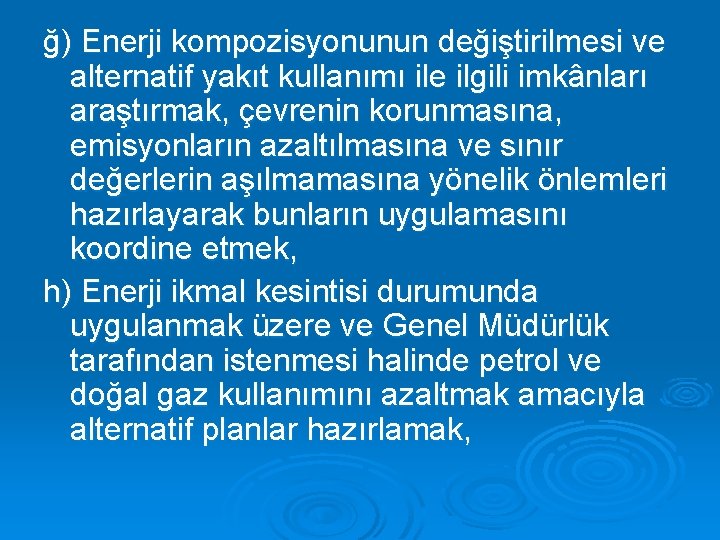 ğ) Enerji kompozisyonunun değiştirilmesi ve alternatif yakıt kullanımı ile ilgili imkânları araştırmak, çevrenin korunmasına,