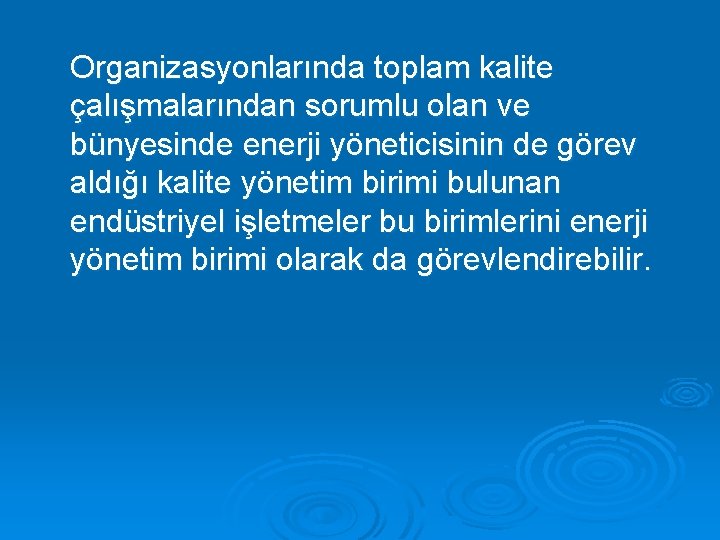 Organizasyonlarında toplam kalite çalışmalarından sorumlu olan ve bünyesinde enerji yöneticisinin de görev aldığı kalite