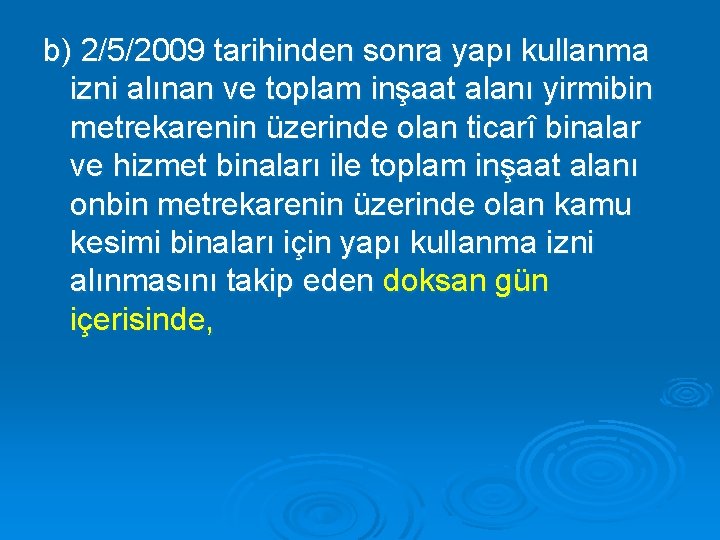 b) 2/5/2009 tarihinden sonra yapı kullanma izni alınan ve toplam inşaat alanı yirmibin metrekarenin