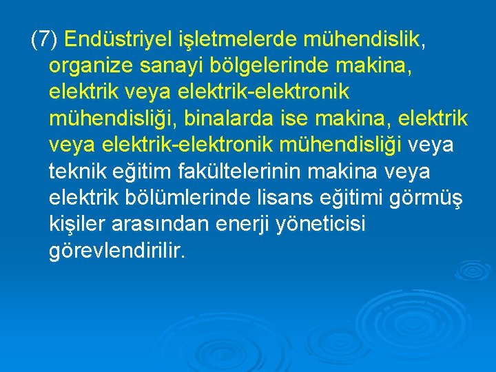 (7) Endüstriyel işletmelerde mühendislik, organize sanayi bölgelerinde makina, elektrik veya elektrik-elektronik mühendisliği, binalarda ise