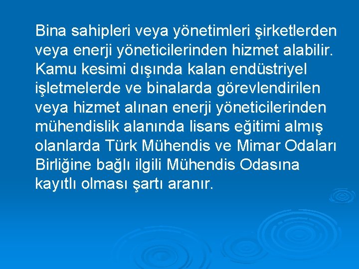 Bina sahipleri veya yönetimleri şirketlerden veya enerji yöneticilerinden hizmet alabilir. Kamu kesimi dışında kalan