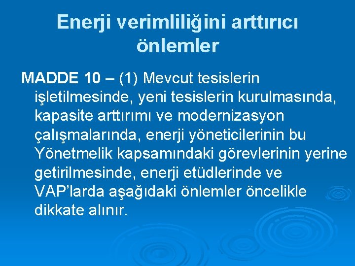 Enerji verimliliğini arttırıcı önlemler MADDE 10 – (1) Mevcut tesislerin işletilmesinde, yeni tesislerin kurulmasında,