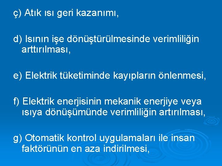 ç) Atık ısı geri kazanımı, d) Isının işe dönüştürülmesinde verimliliğin arttırılması, e) Elektrik tüketiminde