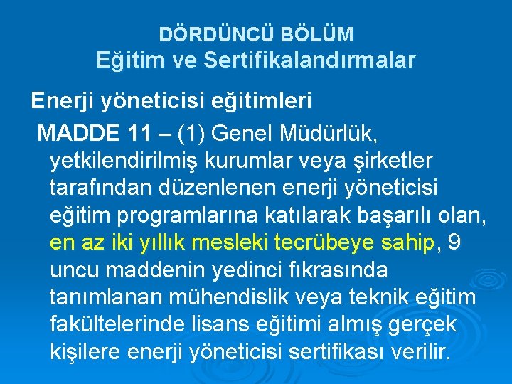 DÖRDÜNCÜ BÖLÜM Eğitim ve Sertifikalandırmalar Enerji yöneticisi eğitimleri MADDE 11 – (1) Genel Müdürlük,