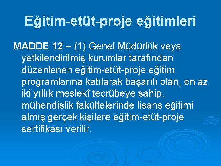 Eğitim-etüt-proje eğitimleri MADDE 12 – (1) Genel Müdürlük veya yetkilendirilmiş kurumlar tarafından düzenlenen eğitim-etüt-proje