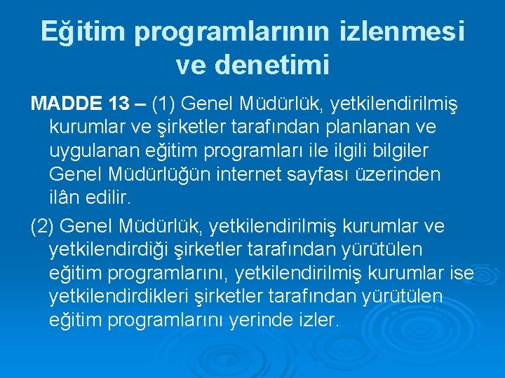 Eğitim programlarının izlenmesi ve denetimi MADDE 13 – (1) Genel Müdürlük, yetkilendirilmiş kurumlar ve