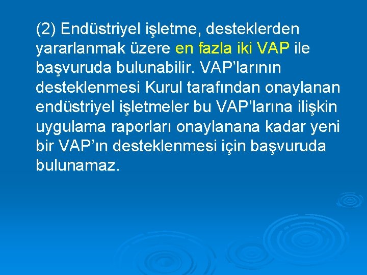 (2) Endüstriyel işletme, desteklerden yararlanmak üzere en fazla iki VAP ile başvuruda bulunabilir. VAP’larının