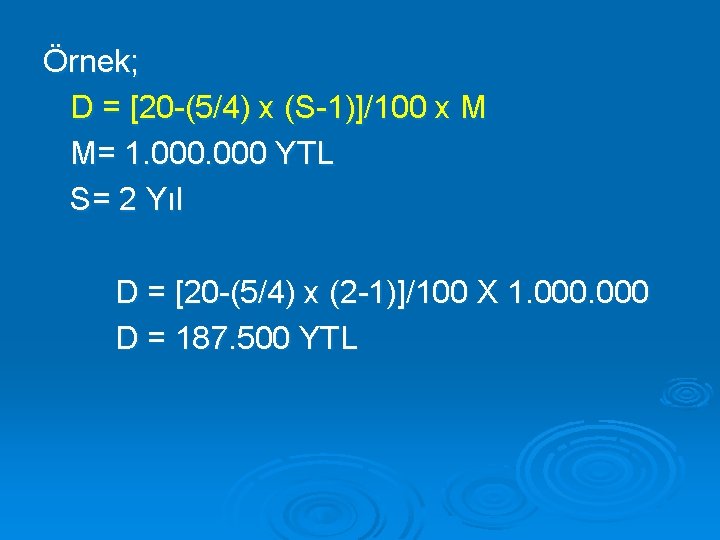 Örnek; D = [20 -(5/4) x (S-1)]/100 x M M= 1. 000 YTL S=