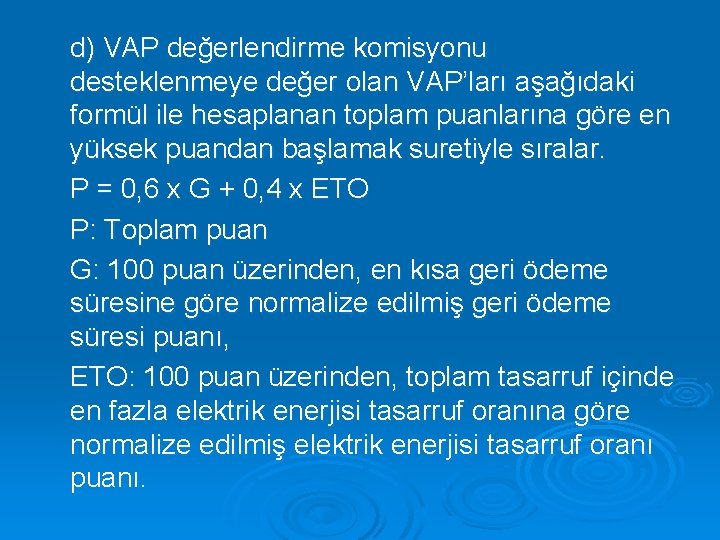 d) VAP değerlendirme komisyonu desteklenmeye değer olan VAP’ları aşağıdaki formül ile hesaplanan toplam puanlarına