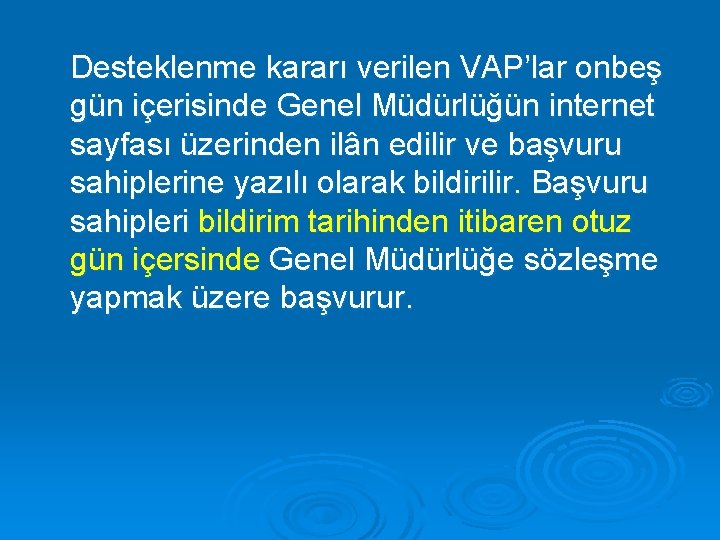 Desteklenme kararı verilen VAP’lar onbeş gün içerisinde Genel Müdürlüğün internet sayfası üzerinden ilân edilir