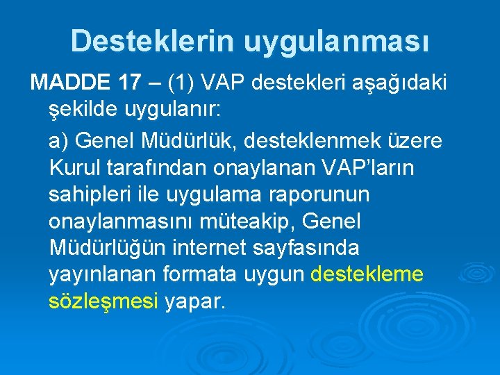 Desteklerin uygulanması MADDE 17 – (1) VAP destekleri aşağıdaki şekilde uygulanır: a) Genel Müdürlük,