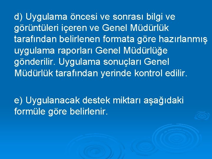 d) Uygulama öncesi ve sonrası bilgi ve görüntüleri içeren ve Genel Müdürlük tarafından belirlenen