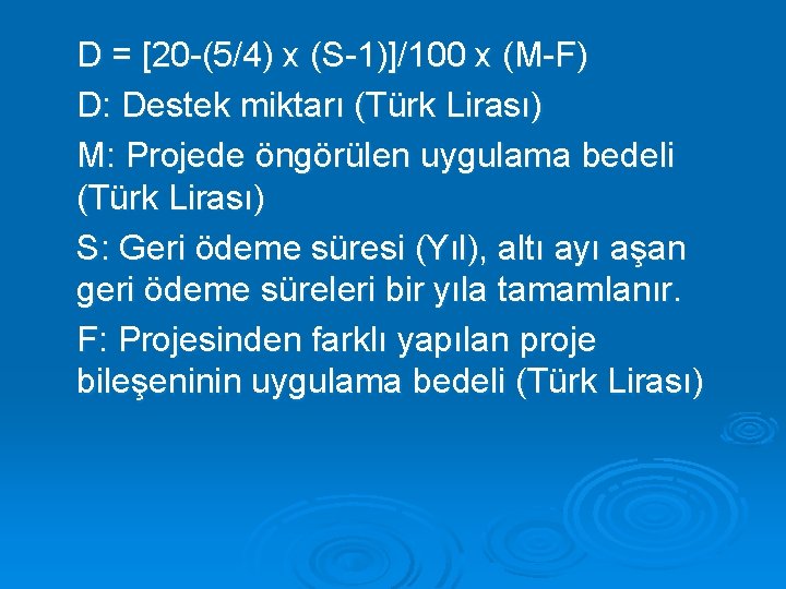 D = [20 -(5/4) x (S-1)]/100 x (M-F) D: Destek miktarı (Türk Lirası) M: