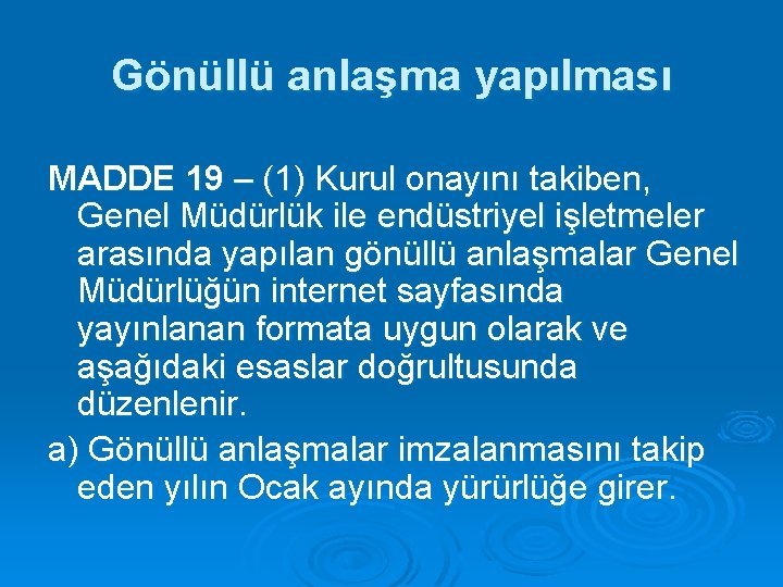 Gönüllü anlaşma yapılması MADDE 19 – (1) Kurul onayını takiben, Genel Müdürlük ile endüstriyel