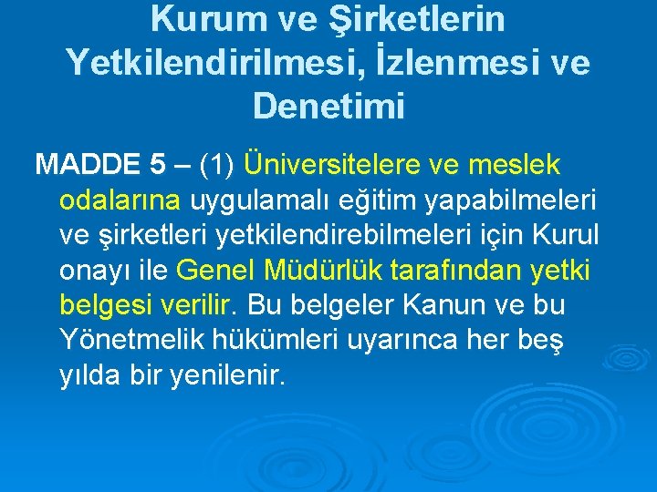 Kurum ve Şirketlerin Yetkilendirilmesi, İzlenmesi ve Denetimi MADDE 5 – (1) Üniversitelere ve meslek