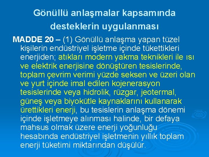 Gönüllü anlaşmalar kapsamında desteklerin uygulanması MADDE 20 – (1) Gönüllü anlaşma yapan tüzel kişilerin