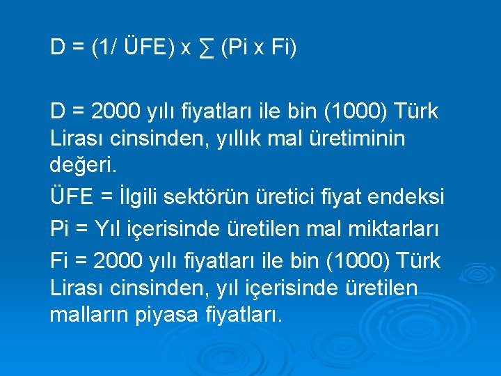 D = (1/ ÜFE) x ∑ (Pi x Fi) D = 2000 yılı fiyatları