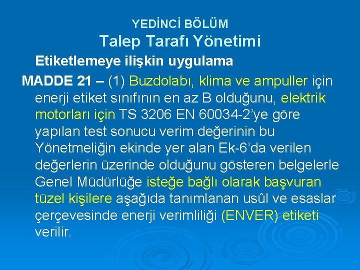 YEDİNCİ BÖLÜM Talep Tarafı Yönetimi Etiketlemeye ilişkin uygulama MADDE 21 – (1) Buzdolabı, klima