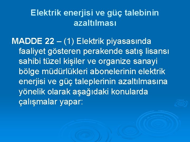 Elektrik enerjisi ve güç talebinin azaltılması MADDE 22 – (1) Elektrik piyasasında faaliyet gösteren