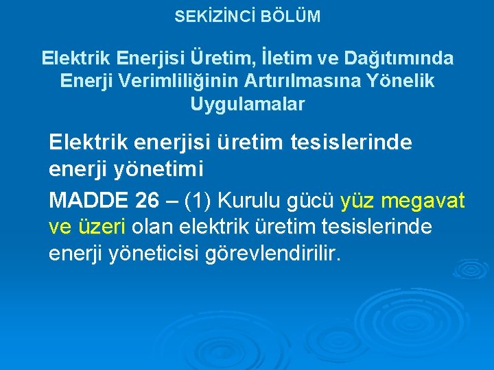 SEKİZİNCİ BÖLÜM Elektrik Enerjisi Üretim, İletim ve Dağıtımında Enerji Verimliliğinin Artırılmasına Yönelik Uygulamalar Elektrik