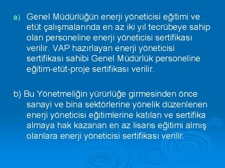 a) Genel Müdürlüğün enerji yöneticisi eğitimi ve etüt çalışmalarında en az iki yıl tecrübeye