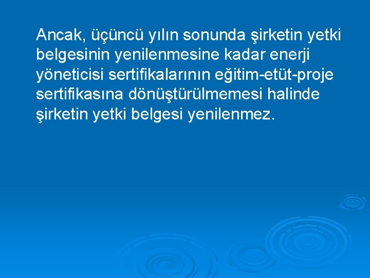 Ancak, üçüncü yılın sonunda şirketin yetki belgesinin yenilenmesine kadar enerji yöneticisi sertifikalarının eğitim-etüt-proje sertifikasına