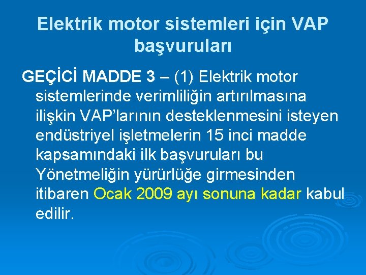 Elektrik motor sistemleri için VAP başvuruları GEÇİCİ MADDE 3 – (1) Elektrik motor sistemlerinde