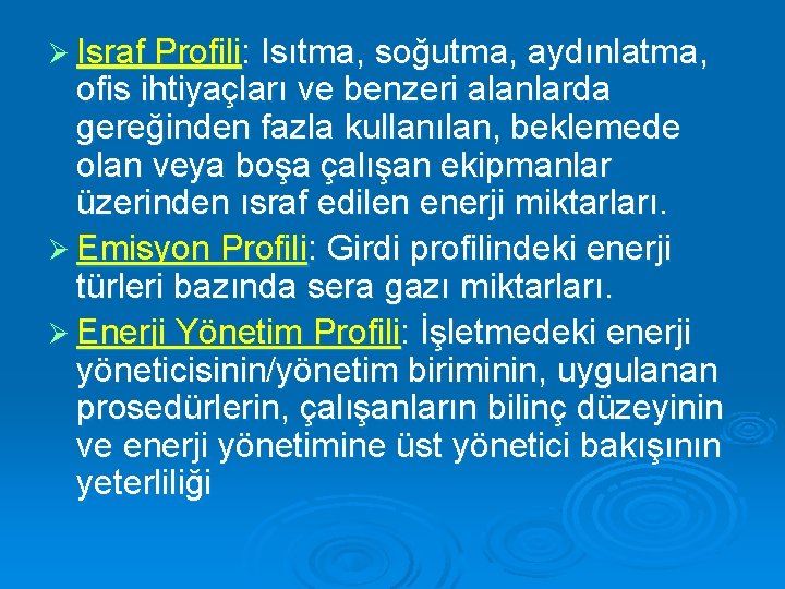 Ø Israf Profili: Isıtma, soğutma, aydınlatma, ofis ihtiyaçları ve benzeri alanlarda gereğinden fazla kullanılan,