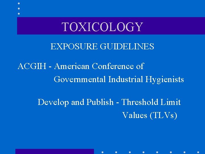 TOXICOLOGY EXPOSURE GUIDELINES ACGIH - American Conference of Governmental Industrial Hygienists Develop and Publish