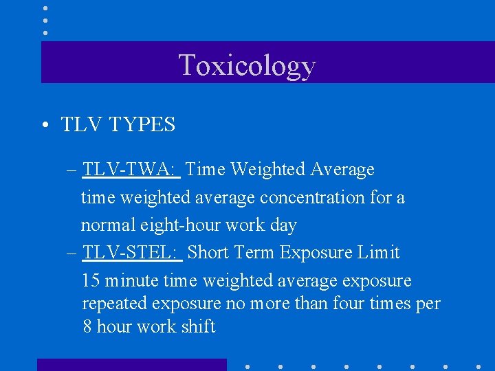 Toxicology • TLV TYPES – TLV-TWA: Time Weighted Average time weighted average concentration for