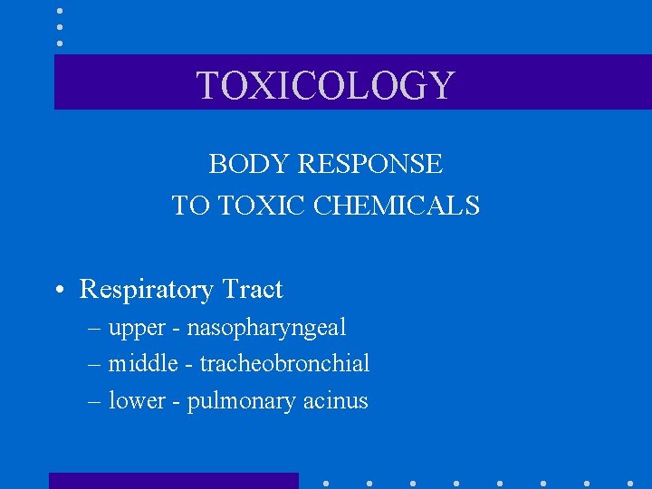 TOXICOLOGY BODY RESPONSE TO TOXIC CHEMICALS • Respiratory Tract – upper - nasopharyngeal –