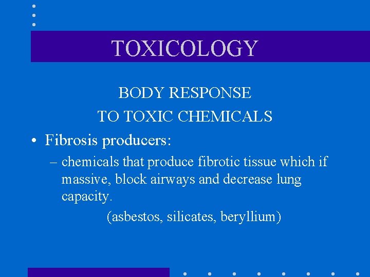 TOXICOLOGY BODY RESPONSE TO TOXIC CHEMICALS • Fibrosis producers: – chemicals that produce fibrotic