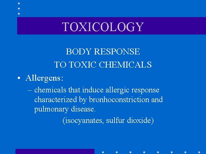 TOXICOLOGY BODY RESPONSE TO TOXIC CHEMICALS • Allergens: – chemicals that induce allergic response