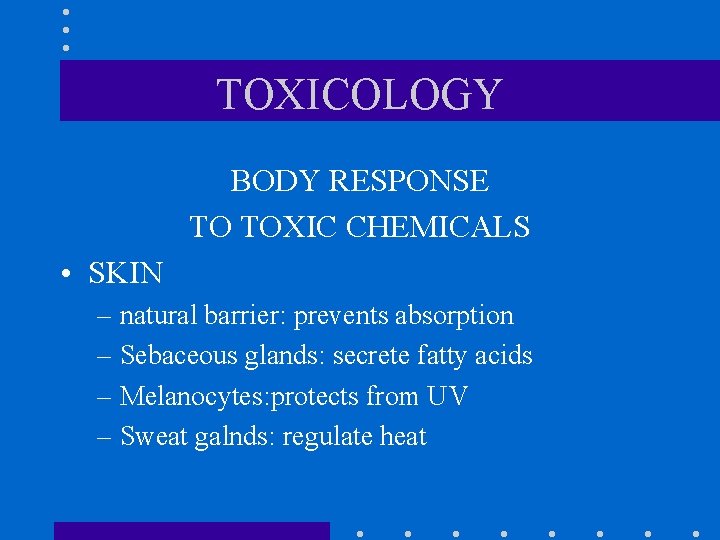 TOXICOLOGY BODY RESPONSE TO TOXIC CHEMICALS • SKIN – natural barrier: prevents absorption –