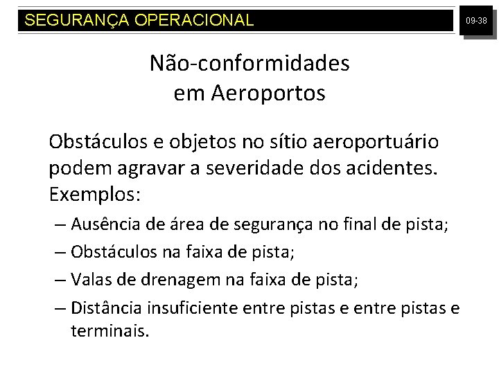 SEGURANÇA OPERACIONAL Não-conformidades em Aeroportos Obstáculos e objetos no sítio aeroportuário podem agravar a