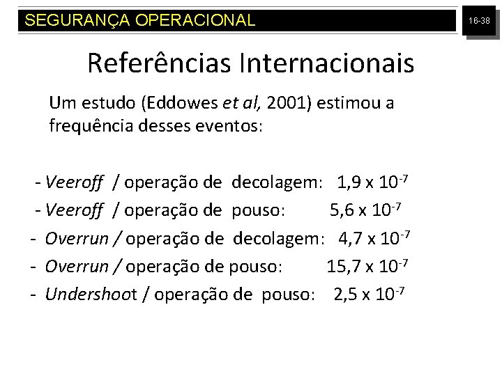 SEGURANÇA OPERACIONAL Referências Internacionais Um estudo (Eddowes et al, 2001) estimou a frequência desses