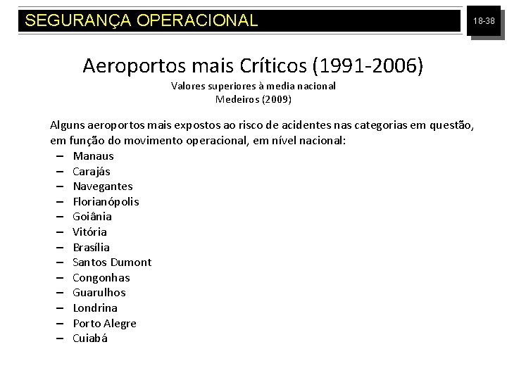 SEGURANÇA OPERACIONAL 18 -38 Aeroportos mais Críticos (1991 -2006) Valores superiores à media nacional